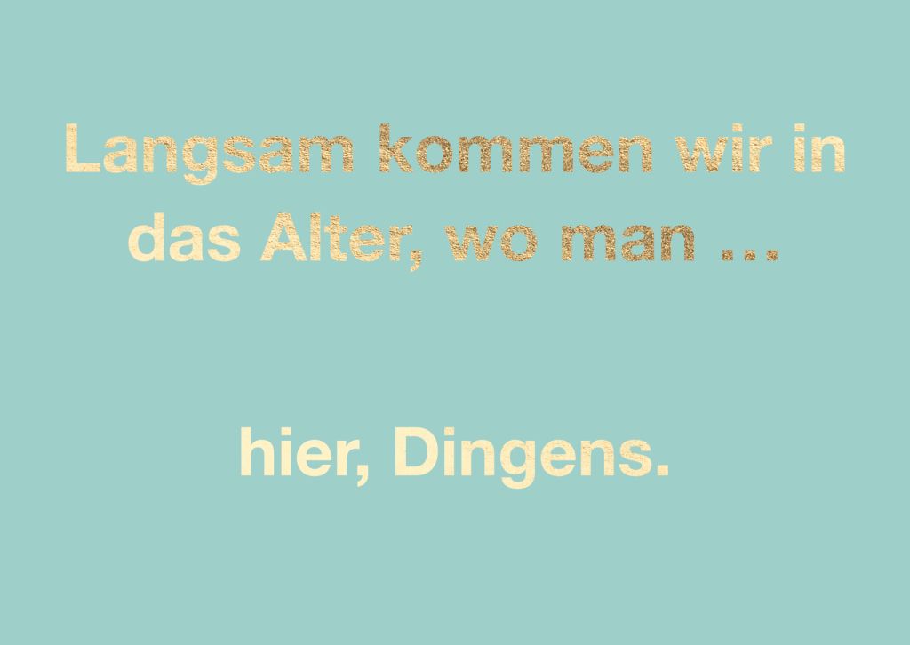 Cityproduct - Postkarte - Langsam kommen wir in das Alter wo man... hier, Dingens.