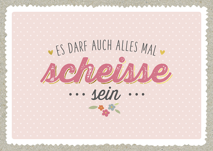 Kunst und Bild - Happy Life - Postkarte - Es darf auch mal scheisse sein 