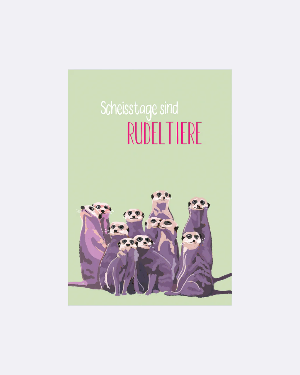 ChicMic YAY Postkarte - Scheisstage sind Rudeltiere Erdmännchen