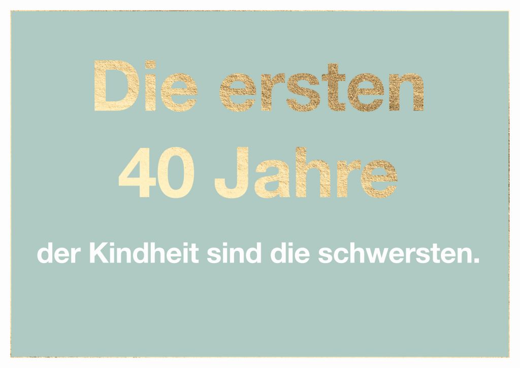 Cityproduct - Postkarte - Die ersten 40 Jahre der Kindheit sind die schwersten.