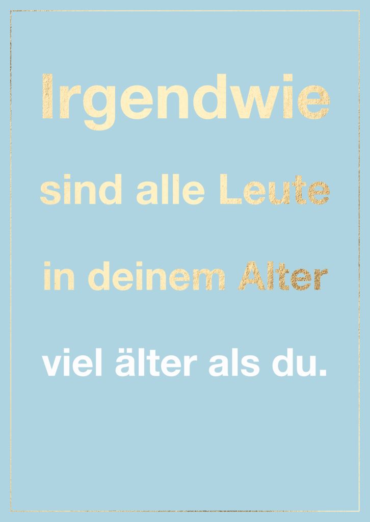 Cityproduct - Postkarte - Irgendwie sind alle Leute in deinem Alter viel älter als du.