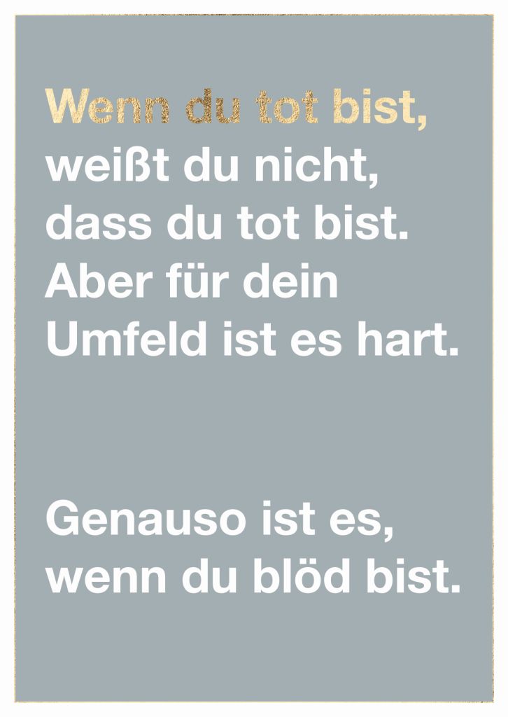 Cityproduct - Postkarte - Wenn du tot bist, weißt du nicht, dass du tot bist. Aber für dein Umfeld ist es hart. Genauso ist es, wenn du blöd bist.