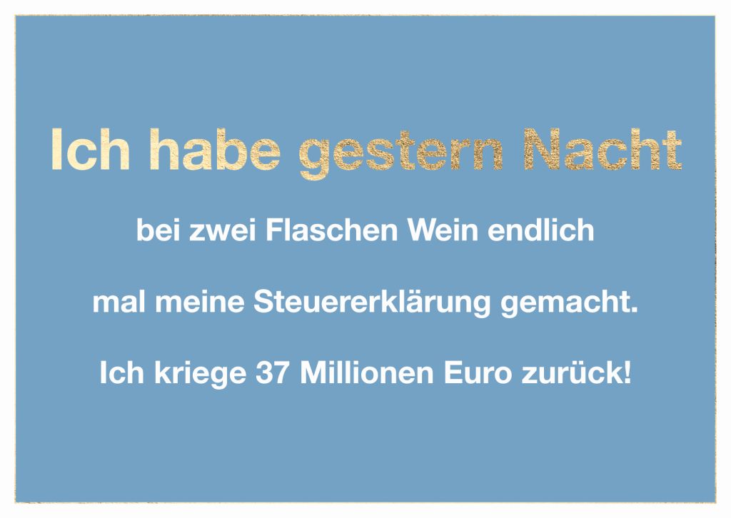 Cityproduct - Postkarte - Ich habe gestern Nacht bei zwei Flaschen Wein endlich mal meine Steuererklärung gemacht. Ich kriege 37 Millionen zurück!