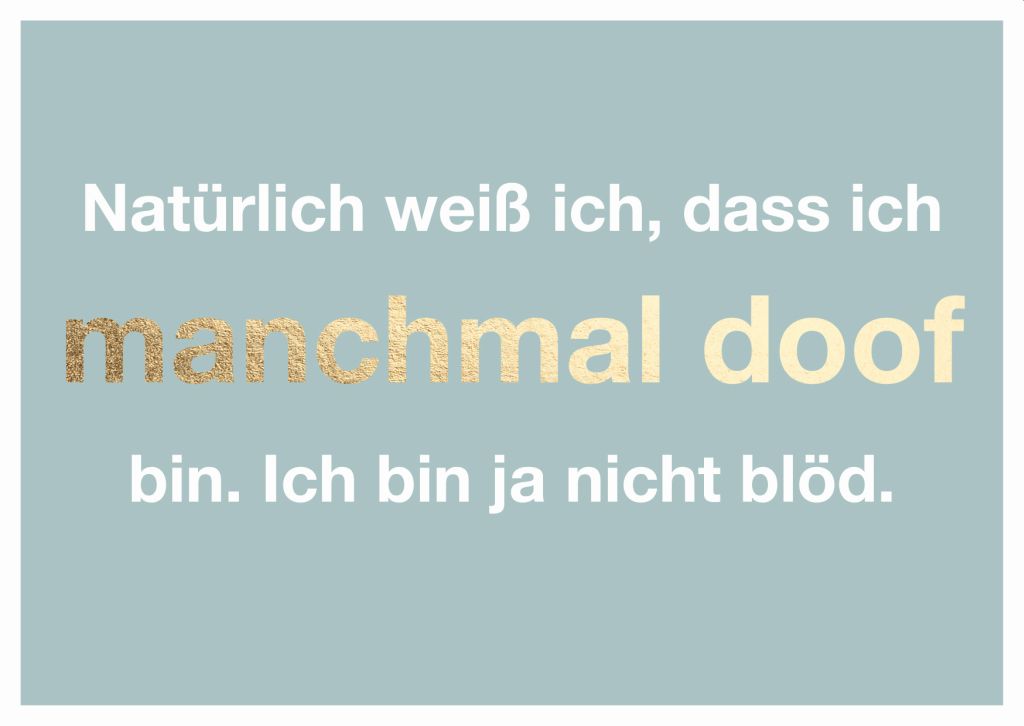 Cityproduct - Postkarte - Natürlich weiß ich, dass ich manchmal doof bin. Ich bin ja nicht blöd.