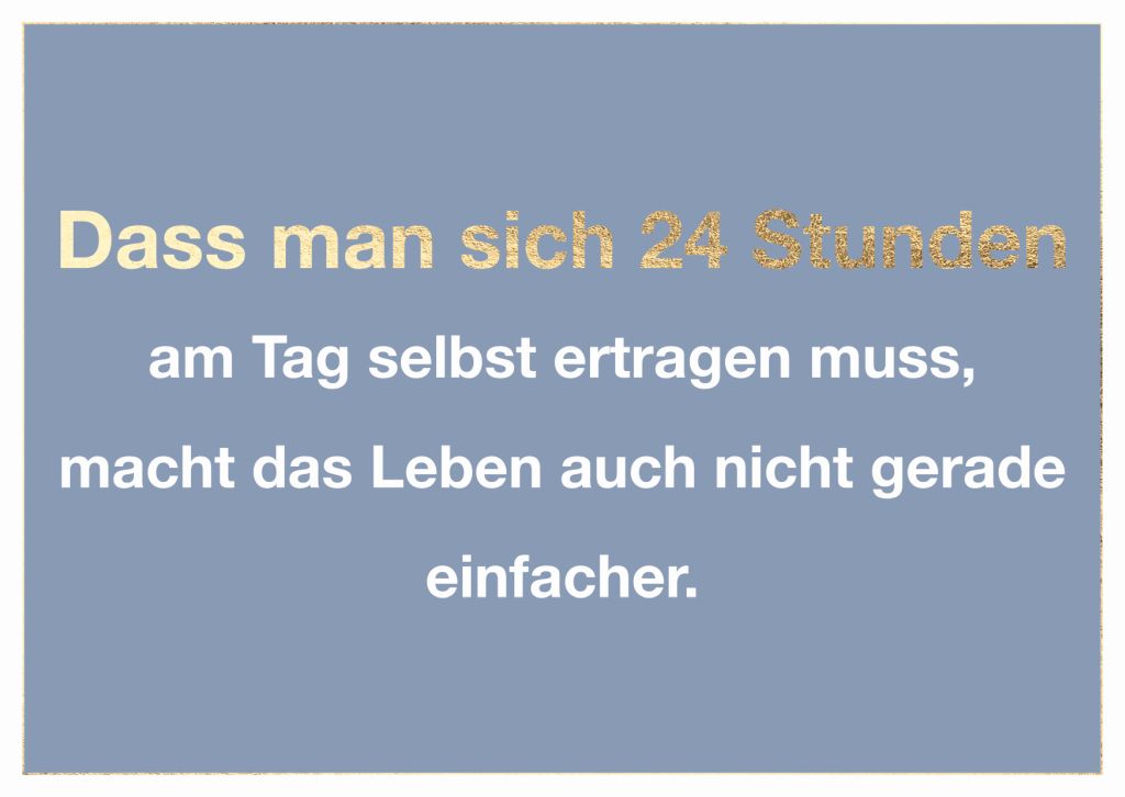 Cityproduct - Postkarte - Dass man sich 24 Stunden am Tag selbst ertragen muss, macht das Leben auch nicht gerade einfacher.