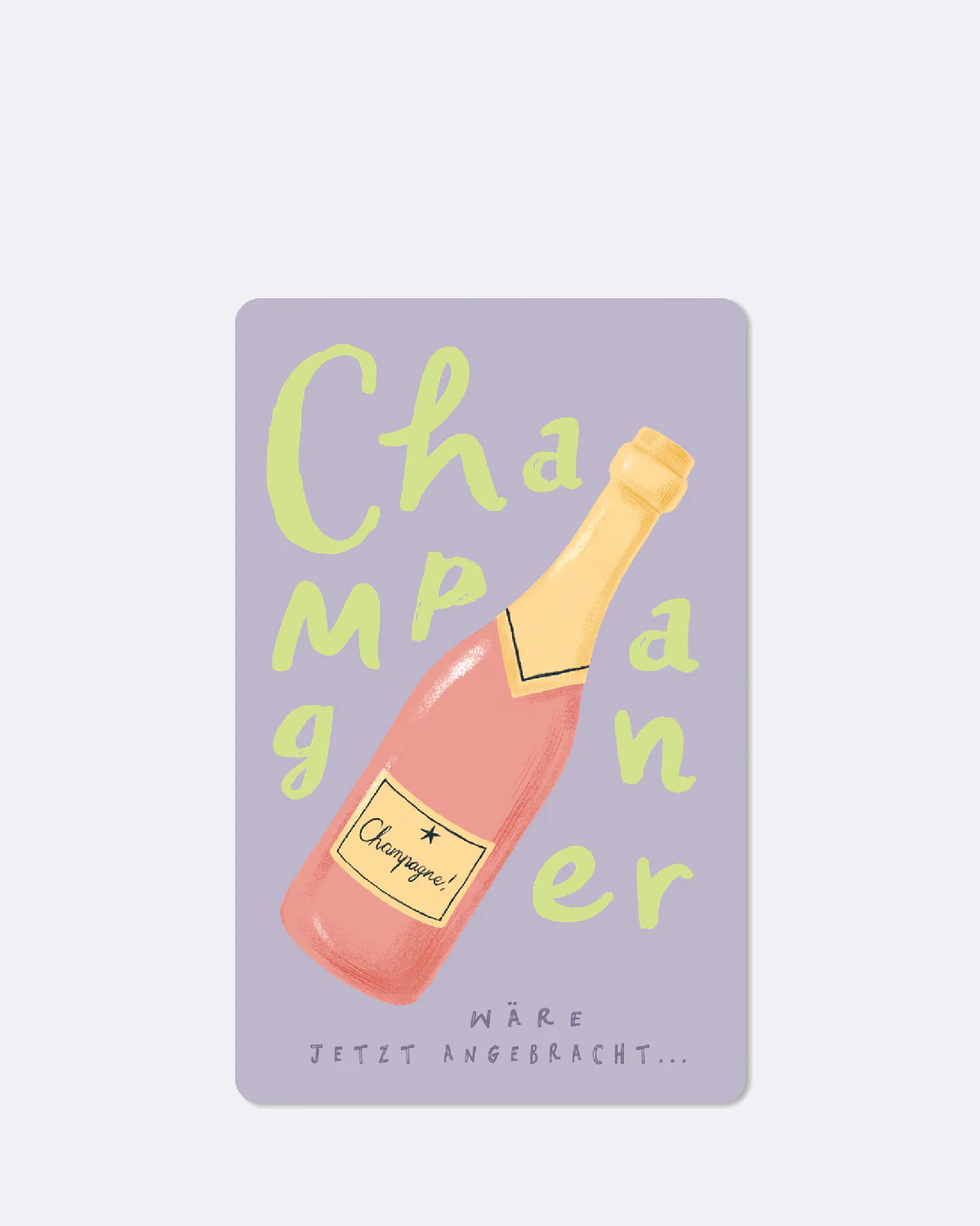 ChicMic Luna Card - Mini Postkarte - CHAMPAGNER WÄRE JETZT ANGEBRACHT 