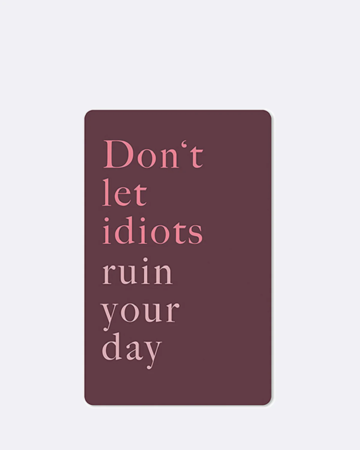 ChicMic Luna Card - Mini Postkarte - DON´T LET IDIOTS RUIN YOUR DAY