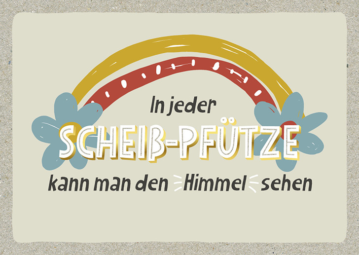 Kunst und Bild - Happy Life - Postkarte - In jeder scheiß Pfütze kann man den Himmel sehen 