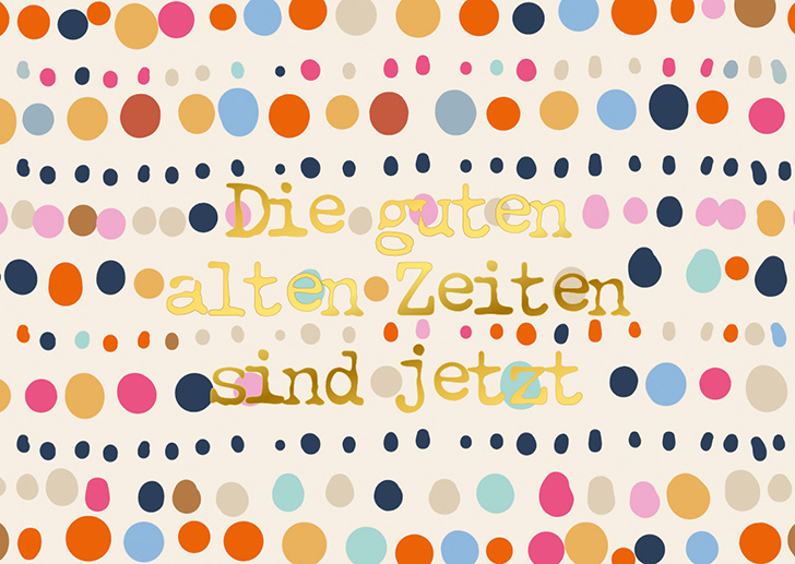 Kunst und Bild - Happy Life - Postkarte - Die guten alten Zeiten sind jetzt