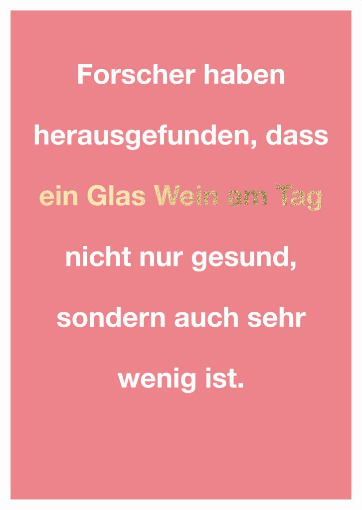 Cityproduct - Postkarte - Forscher haben herausgefunden, dass ein Glas Wein am Tag nicht nur gesund, sondern auch sehr wenig ist.