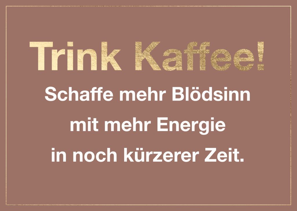 Cityproduct - Postkarte - Trink Kaffee! Schaffe mehr Blödsinn mit mehr Energie in noch kürzerer Zeit.