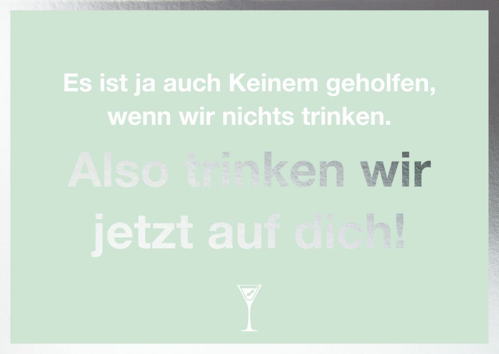 Cityproduct - Klappkarte mit Umschlag - Es ist ja auch Keinem geholfen, wenn wir nichts trinken. Also trinken wir jetzt auf dich!